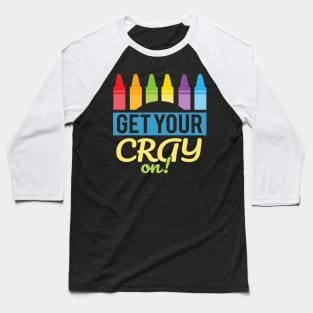 'Get Your Cray On' Cute Kindergarten Teacher Gift Baseball T-Shirt